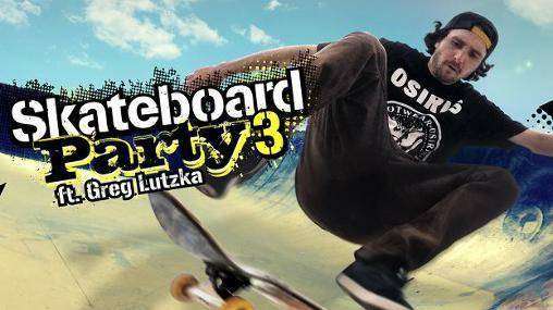 Skateboard Party 3 Greg Lutzka