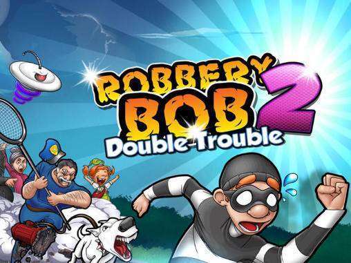 Robbery Bob 2 Double Trouble