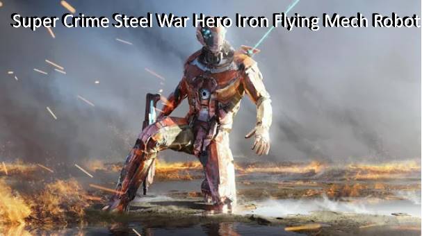 super crime steel war hero iron flying mech robot